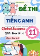Tổng hợp 21 Đề thi giữa kì 1 Tiếng Anh 11 Global Success (Kèm đáp án)